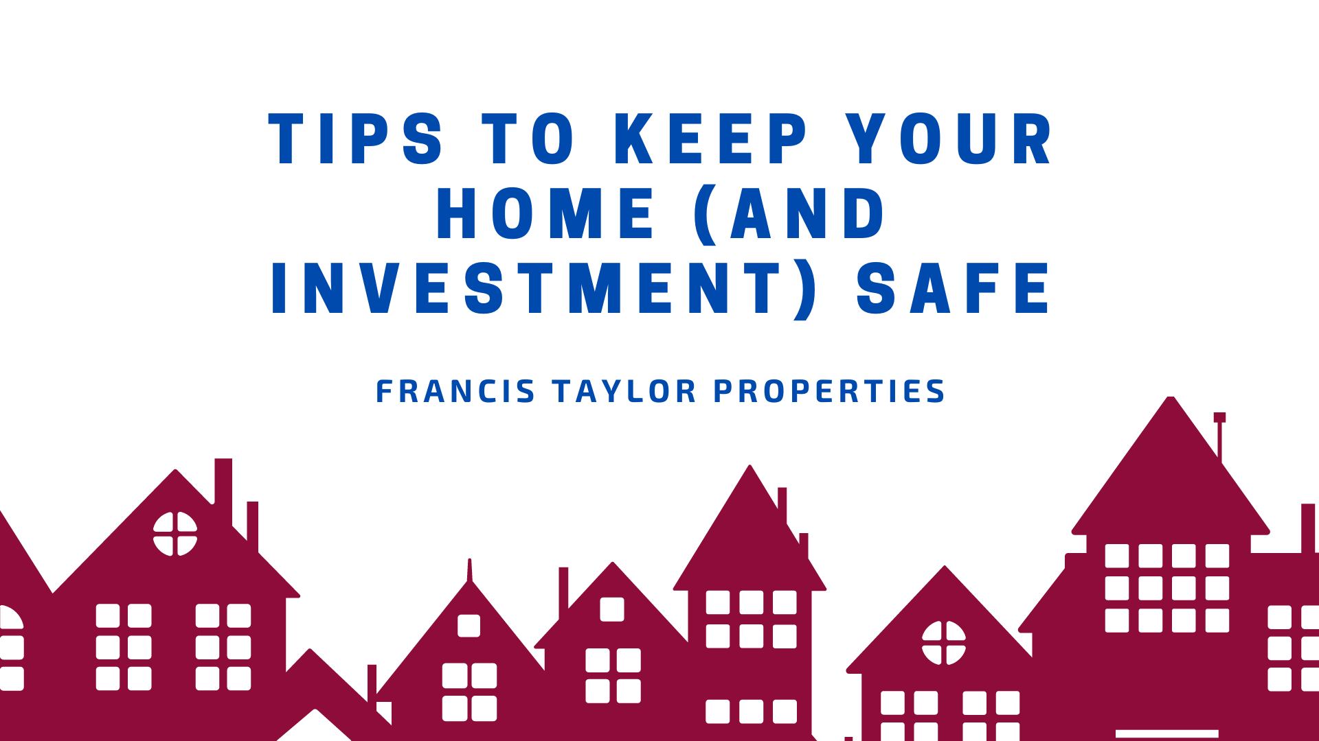 Tips to Keep Your Home (and Investment) Safe